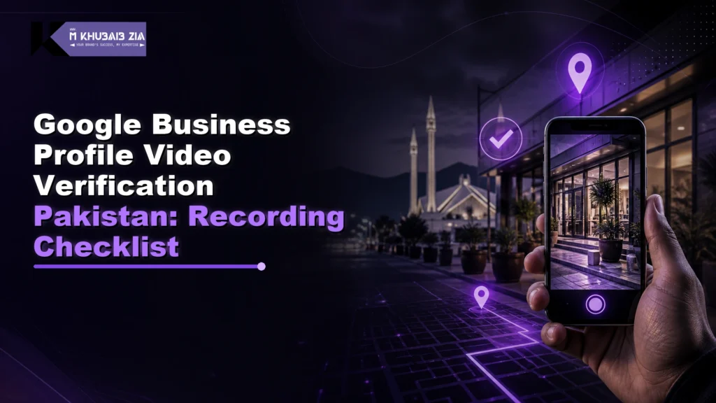 Google Business Profile video verification Pakistan recording checklist on a mobile phone with Islamabad business location